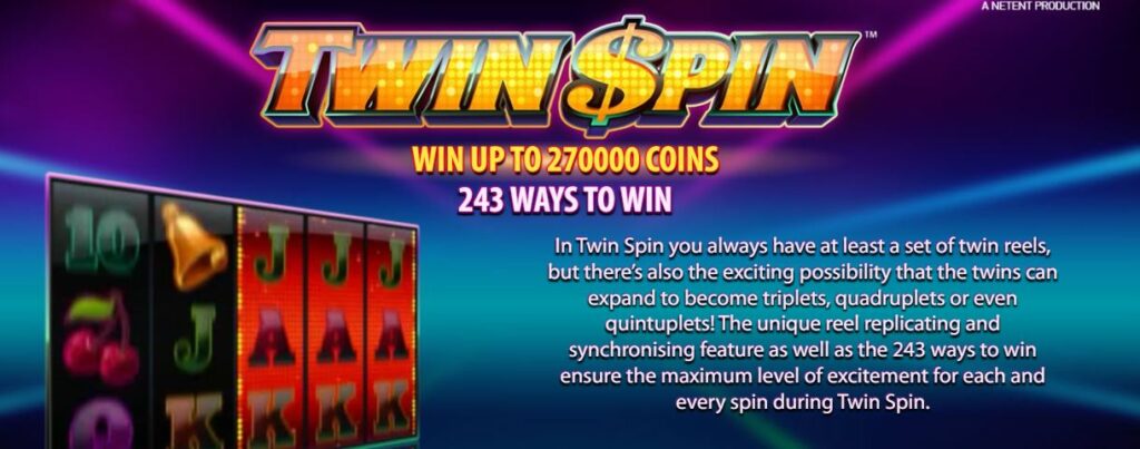 Twin Spin up to 270 000 coins and 243 ways to win.